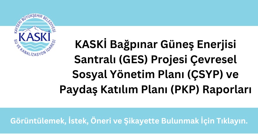 KASKİ Bağpınar Güneş Enerjisi Santralı (GES) Projesi Çevresel Sosyal Yönetim Planı (ÇSYP) ve Paydaş Katılım Planı (PKP) Raporları